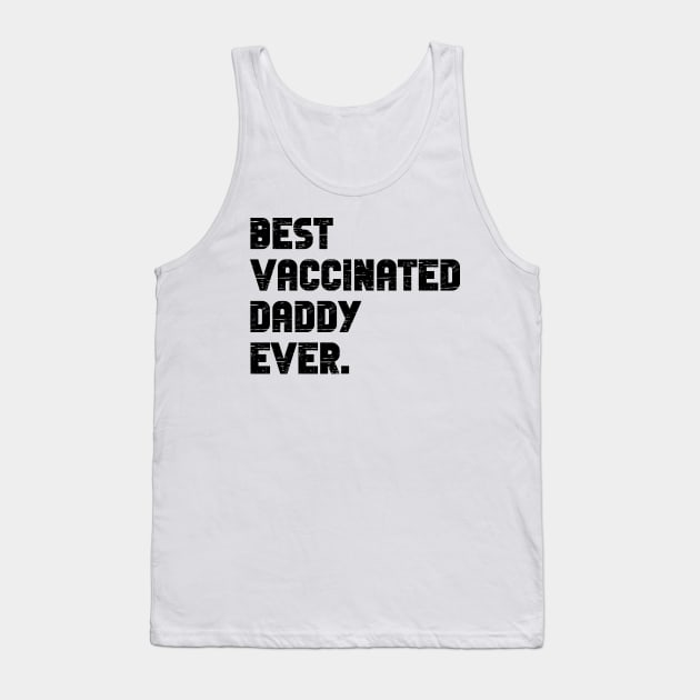 Best vaccinated daddy ever - vaccinated dad Tank Top by MerchByThisGuy